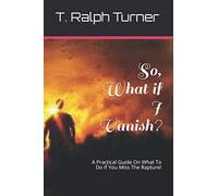 So, What if I Vanish?: A Practical Guide On What To Do If You Miss The Rapture!