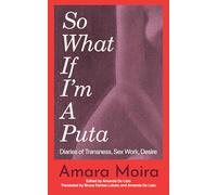 So What If I'm a Puta: Diaries of Transness, Sex Work, Desire