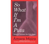 (So What) If I'm a Puta? : Travesti Diaries