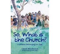 So, What Is the Church?: God's People Who Belong to Him