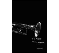 So What: The Life of Miles Davis