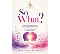 So What?: Using Counter Questioning and Constructive Inner Debates to Break Generational Guilt and Shame Loops, Mind Traps, Delusions, and Rumination Patterns (Mindfulness and Healing Book Series)