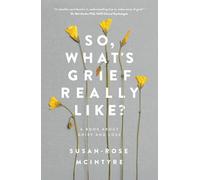 So, What's Grief Really Like?: A Book About Grief and Loss