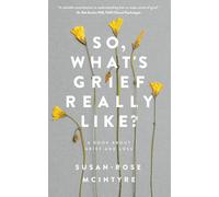 So, What's Grief Really Like?: A Book About Grief and Loss
