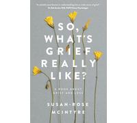 So, What's Grief Really Like?: A Book About Grief and Loss