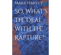 So, What's the Deal with the Rapture?