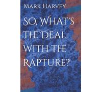 So, What's the Deal with the Rapture?