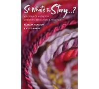 So What's The Story?: A resource book for Christian reflection and practice