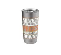 So When are Grocery Prices Going to Come Down Stainless Steel Insulated Tumbler
