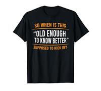 So When Is This Old Enough Know Better Supposed Kick Vintage T-Shirt