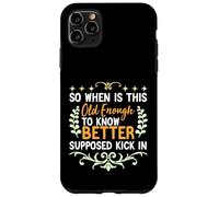 So When is This Old Enough to Know Better Supposed Kick in Case for iPhone 11 Pro Max