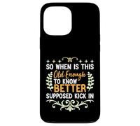 So When is This Old Enough to Know Better Supposed Kick in Case for iPhone 13 Pro Max