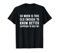 So When is This Old Enough to Know Better Supposed Kick in Value Graphic T-Shirt, Men, Black, XL