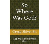 So Where Was God?: A Spiritual Journey With God.: 1 (Walk the Road)