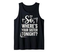 So Where's Your Sister Tonight Pickup Line Funny Tank Top