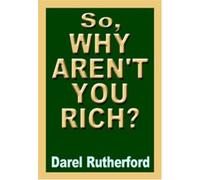 So, Why Aren't You Rich? The Prosperity Secret of the Rich