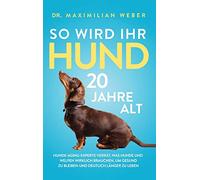 So wird Ihr Hund 20 Jahre alt: Hunde-Aging-Experte verrät, was Hunde und Welpen wirklich brauchen, um gesund zu bleiben und deutlich länger zu leben
