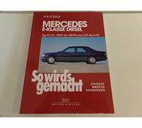 So wird's gemacht Mercedes E-Klasse Diesel Typ W 124: 200 D bis 300 TD von 1/85 bis 6/95. Limousine 1985-1995. T-Modell 1985-1996. pflegen - warten - reparieren