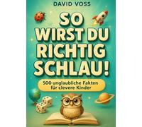 So Wirst du Richtig Schlau!: 5 Bücher in 1 - Das große Wissensbuch für Kinder ab 6: Lustige Fakten, spannendes Allgemeinwissen und eine perfekte Geschenkidee für schlaue Entdecker
