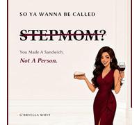 So Ya Wanna Be Called Stepmom?: You made a sandwich. Not a person.