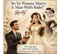 So Ya Wanna Marry A Man With Kids?: Really!