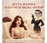 So Ya Wanna Sleep with Broke Sperm?: 2 Common Sense Dating Rules That'll Get You the Ring!: 6