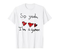 So yeah I'm a gamer T-Shirt