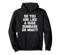 So You Are Like A Huge Dumbass Or What? - Funny Saying Humor Pullover Hoodie