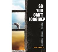 So You Can't Forgive : Moving Towards Freedom
