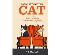 So You Got Another Cat: A Survival Guide to Chaos, Jealousy, and Divided Loyalties (So You Got a Cat)