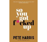 So You Got F*cked Up: One man's roadmap through crash recovery, full of potholes and profanity.