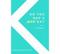 So You Had a Bad Day: A Journal