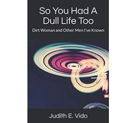 So You Had A Dull Life Too: Dirt Woman and Other Men I've Known