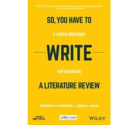 So, You Have to Write a Literary Review: A Guided Workbook for Engineers (IEEE PCS Professional Engineering Communication Series)