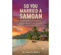 So You Married A Samoan: Understanding "Fa'aSamoa": Family, Respect and Survival at the Potluck (So You Married a Polynesian)