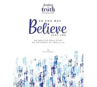 So You May Believe (Part Two): An Inductive Bible Study on the Gospel of John 11-21 (Feasting on Truth)