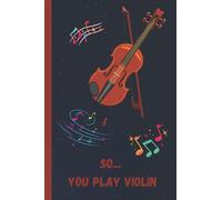 So... You play Violin: A lined pocket notebook journal to add notes and ideas too as you're learning to play the Violin | 120 Pages