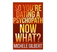 So You’re Dating a Psychopath: Now What? (Personality Disorders,Psycopaths,Sociopaths,Narcissists)