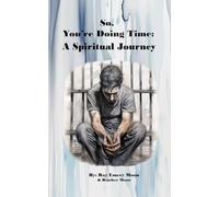 So, You’re Doing Time:: A Spiritual Journey