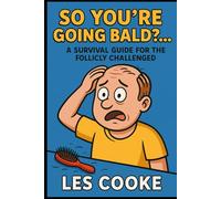 So You’re Going Bald?… A Survival Guide for the Follicly Challenged: Funny Prank Gift Books (Les Cooke's Prank Gift Book Shop)