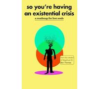So You’re Having an Existential Crisis: A Roadmap for Lost Souls