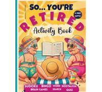 So You’re Retired... And Still Sharp (Mostly): Brain Games & Retirement Activity Book for Women and Seniors: Large Print Puzzles, Nostalgic Trivia, ... and Engaged (So… You’re Retired Now Series)