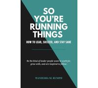 So You’re Running Things: How to Lead, Succeed, and Stay Sane