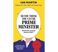 So You Think You Can Be Prime Minister – Bloomsbury Publishing
