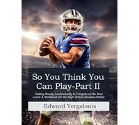 So, You Think You Can Play?: Getting Ready Academically to Compete at the Next Level: A Workbook for the High School Student-Athlete: 2