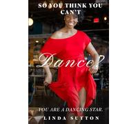 So You Think You Can’t Dance?: You are a Dancing Star.
