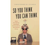 So You Think You Can Think: Tools for Having Intelligent Conversations and Getting Along