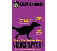 So You Think You Know About Velociraptor? (So You Think You Know About... Dinosaurs?)