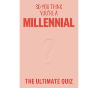 So You Think You’re A Millennial : The ultimate quiz