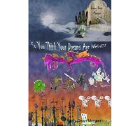 So You Think Your Dreams Are Weird?!